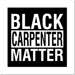 Black Carpenter Matter Quote Posters and Art